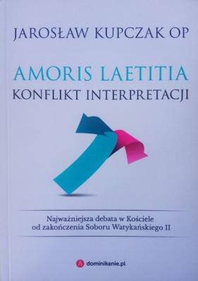 J. Kupczak OP; AMORIS LAETITIA, konflikt interpretacji