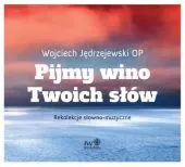 W. Jędrzejewski OP, PIJMY WINO TWOICH SŁÓW CD
